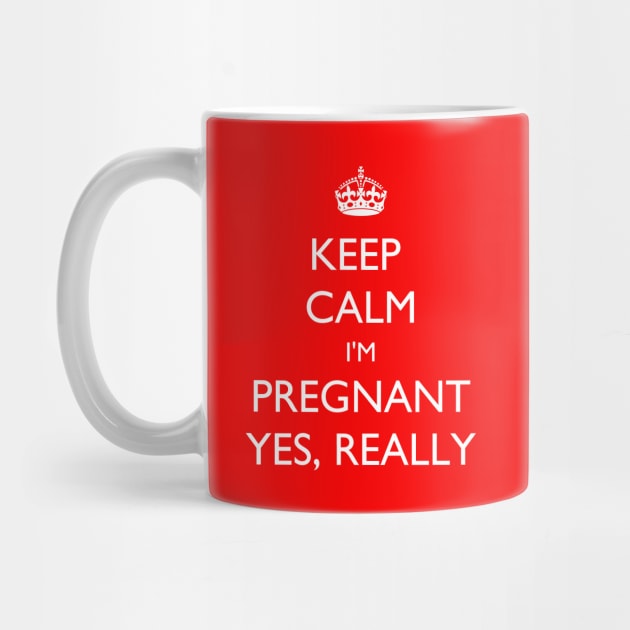 Keep Calm I'm Pregnant. Yes, Really! by jutulen